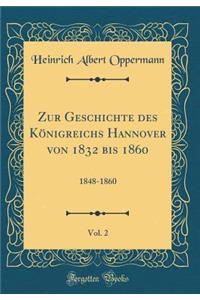 Zur Geschichte Des KÃ¶nigreichs Hannover Von 1832 Bis 1860, Vol. 2: 1848-1860 (Classic Reprint)