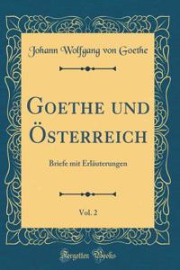 Goethe und Österreich, Vol. 2: Briefe mit Erläuterungen (Classic Reprint)