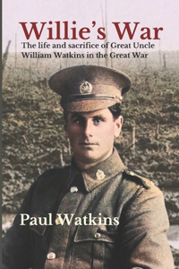 Willie's War: The life and sacrifice of Great Uncle William Watkins in the Great War