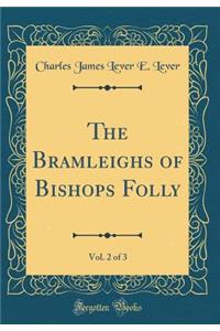 The Bramleighs of Bishops Folly, Vol. 2 of 3 (Classic Reprint)