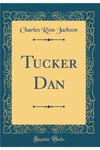 Tucker Dan (Classic Reprint)