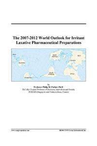 The 2007-2012 World Outlook for Irritant Laxative Pharmaceutical Preparations