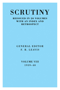 Scrutiny: A Quarterly Review Vol 8. 1939-40