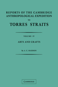 Reports of the Cambridge Anthropological Expedition to Torres Straits: Volume 4, Arts and Crafts