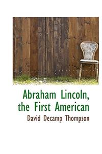 Abraham Lincoln, the First American