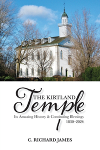 Kirtland Temple: Its Amazing History & Continuing Blessings (1830-2024)