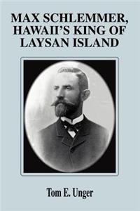 Max Schlemmer, Hawaii's King of Laysan Island