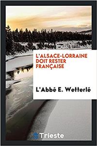 L'Alsace-Lorraine doit rester Franï¿½aise