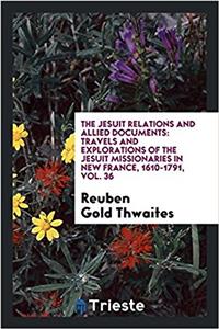 The Jesuit Relations and Allied Documents