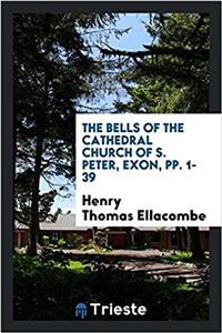 Bells of the Cathedral Church of S. Peter, Exon, Pp. 1-39