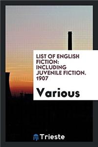 List of English Fiction: Including Juvenile Fiction. 1907