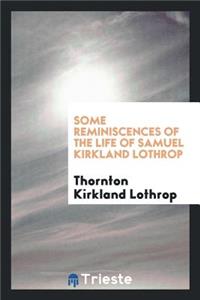 Some Reminiscences of the Life of Samuel Kirkland Lothrop