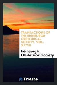 Transactions of the Edinburgh Obstetrical Society. Vol. XXVIII