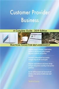 Customer Provider Business A Complete Guide - 2019 Edition