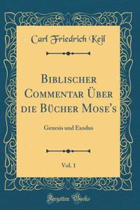 Biblischer Commentar ï¿½ber Die Bï¿½cher Mose's, Vol. 1: Genesis Und Exodus (Classic Reprint)