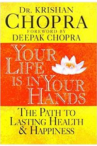 Your Life Is in Your Hands: The Path to Lasting Health & Happiness