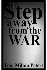 Step Away from the War