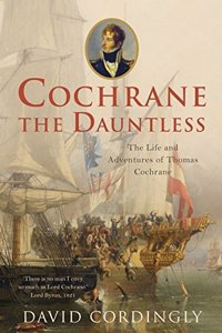 Cochrane the Dauntless: The Life and Adventures of Thomas Cochrane