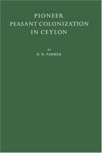 Pioneer Peasant Colonization in Ceylon: A Study in Asian Agrarian Problems