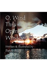 O, Wind Thru Open Window