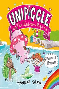 Mermaid Mayhem: Unipiggle the Unicorn Pig Book 3