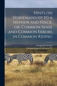 Hints on Horsemanship to a Nephew and Niece, or, Common Sense and Common Errors in Common Riding