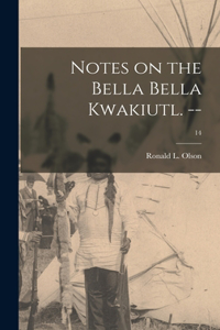 Notes on the Bella Bella Kwakiutl. --; 14