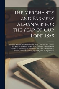 The Merchants' and Farmers' Almanack for the Year of Our Lord 1858 [microform]
