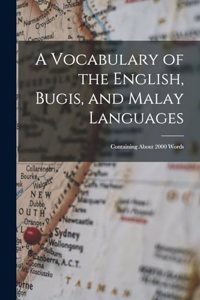 A Vocabulary of the English, Bugis, and Malay Languages