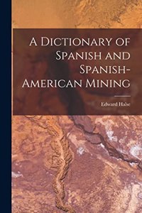 Dictionary of Spanish and Spanish-American Mining