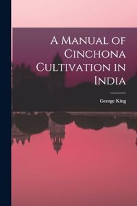 Manual of Cinchona Cultivation in India