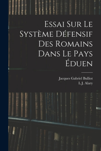 Essai Sur Le Système Défensif Des Romains Dans Le Pays Éduen