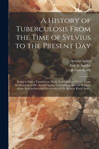 History of Tuberculosis From the Time of Sylvius to the Present Day
