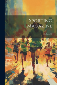 Sporting Magazine; Volume 32