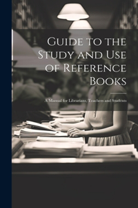 Guide to the Study and Use of Reference Books