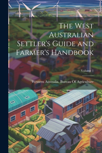 West Australian Settler's Guide and Farmer's Handbook; Volume 1