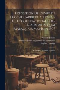 Exposition de l'uvre de Eugène Carrière au palais de l'école nationale des beaux-arts, quai malaquais, Mai-Juin 1907