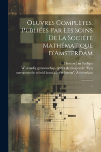 Oeuvres complètes. Publiées par les soins de la Société mathématique d'Amsterdam