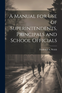 Manual for Use of Superintendents, Principals and School Officials