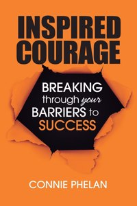 Inspired Courage: Breaking Through Your Barriers to Success