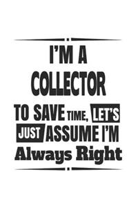 I'm A Collector To Save Time, Let's Just Assume I'm Always Right