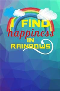 I Find Happiness In Rainbows
