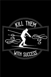Kill them with success