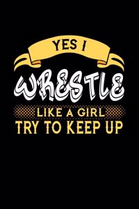Yes I Wrestle Like a Girl Try to Keep Up