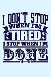 I Don't Stop When I'm Tired I Stop When I'm Done