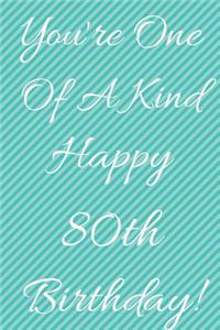 You're One Of A Kind Happy 80th Birthday