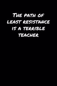 The Path Of Least Resistance Is A Terrible Teacher