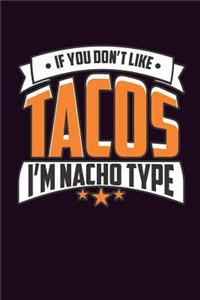 If You Don'T Like Tacos I'M Nacho Type