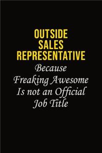 Outside Sales Representative Because Freaking Awesome Is Not An Official Job Title