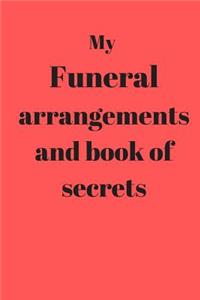 My Funeral arrangements and book of secrets